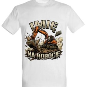 Koszulka "(wybrane imię) na robocie" - koparka gąsienicowa