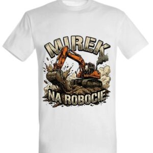 Koszulka "Mirek na robocie" - koparka gąsienicowa