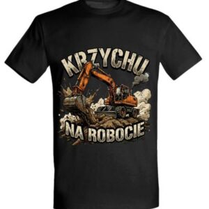 Koszulka "Krzychu na robocie" - koparka kołowa